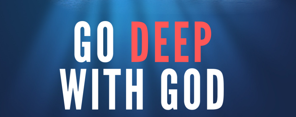 Go Deep With God